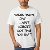 Valentine's Day Ain't Nobody Got Time For That Tee