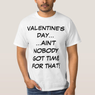 Valentine's Day Ain't Nobody Got Time For That Tee