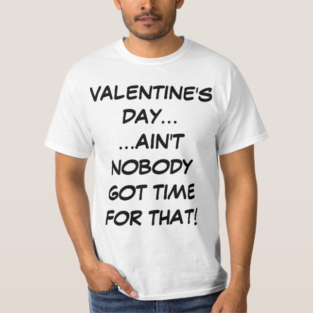 Valentine's Day Ain't Nobody Got Time For That Tee (Front)
