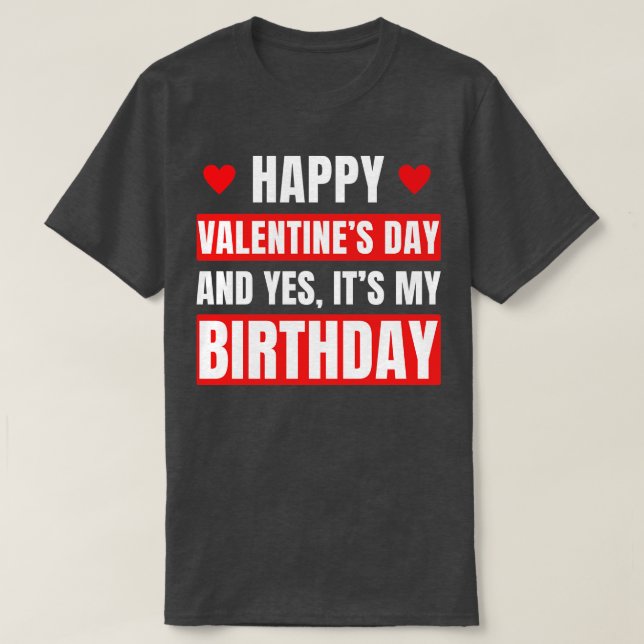 Valentines Day Birthday Valentine Birthday T-Shirt (Design Front)