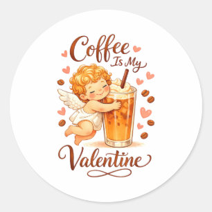 Valentine's Day Coffee Is My Valentine Coffee Love Classic Round Sticker