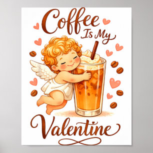Valentine's Day Coffee Is My Valentine Coffee Love Poster