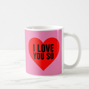 VALENTINE'S DAY COFFEE MUGS, I LOVE YOU SO MUG