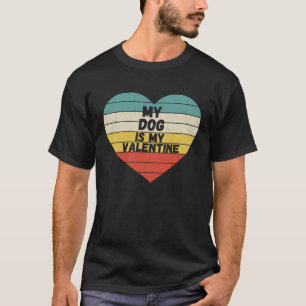 Valentines Day dog is my valentine dog mom dad For T-Shirt