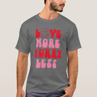 Valentine's Day Gifts Smile Face Love More Worry L T-Shirt