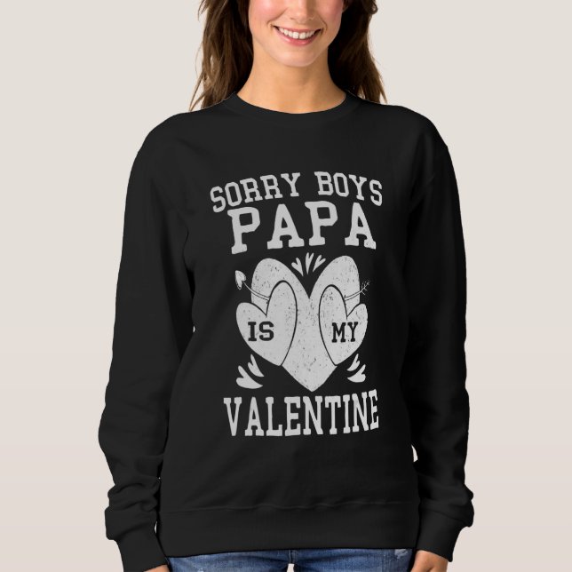 Valentines Day Girls Kids Sorry Boys Papa Is My Va Sweatshirt (Front)