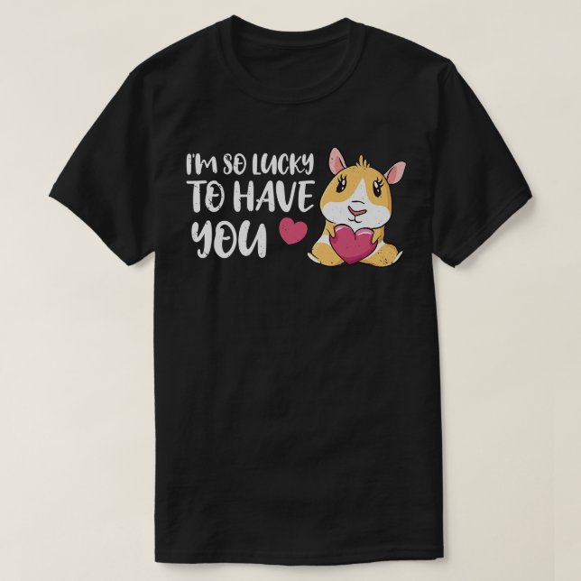 Valentines Day Guinea Pig I'm So Lucky To Have You T-Shirt (Design Front)