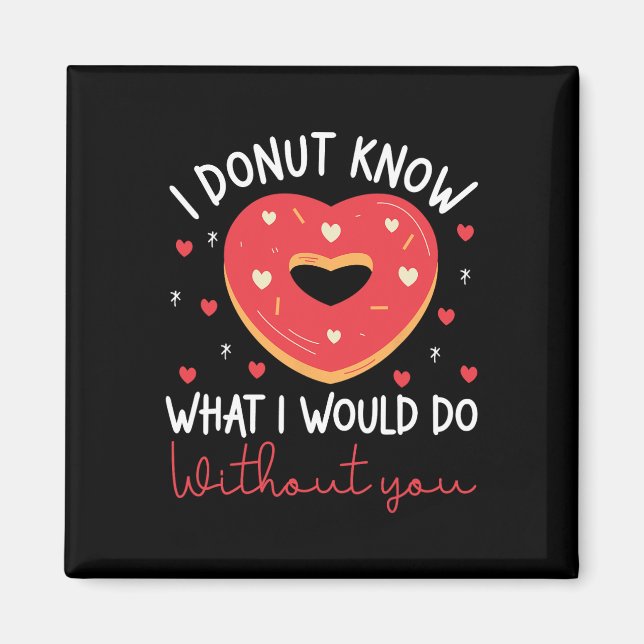 Valentine's Day I Donut Know What I Would Do Witho Magnet (Front)