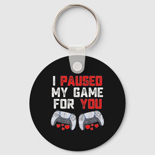 Valentines Day I Paused My Game For You Fun Gamer  Key Ring (Front)
