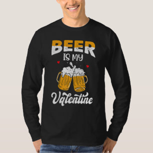 Valentine's Day Joke Pun - Beer Is My Valentine_1 T-Shirt