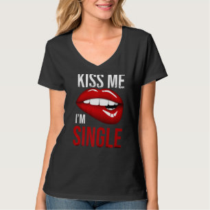 Valentines Day Kiss Me I'm Single Matching   T-Shirt