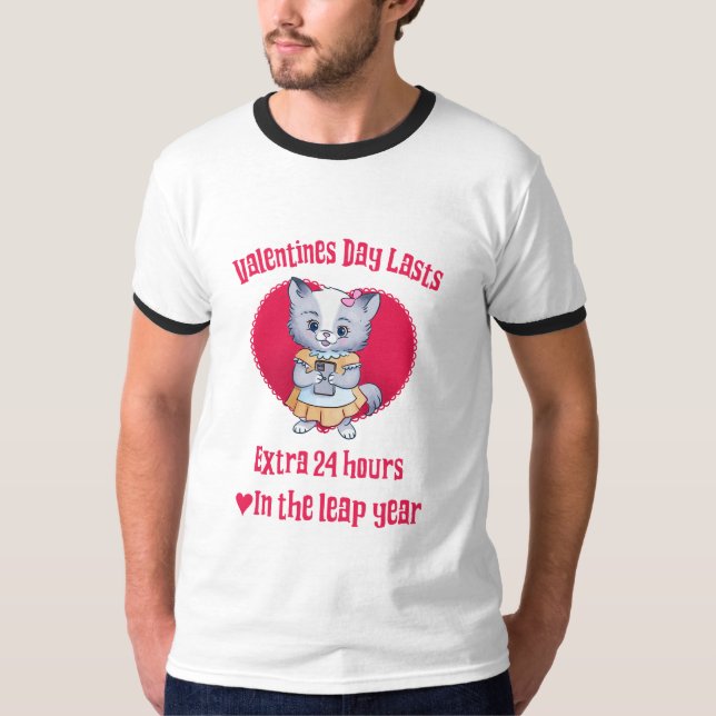 Valentines Day lasts extra 24 hours in leap year T-Shirt (Front)