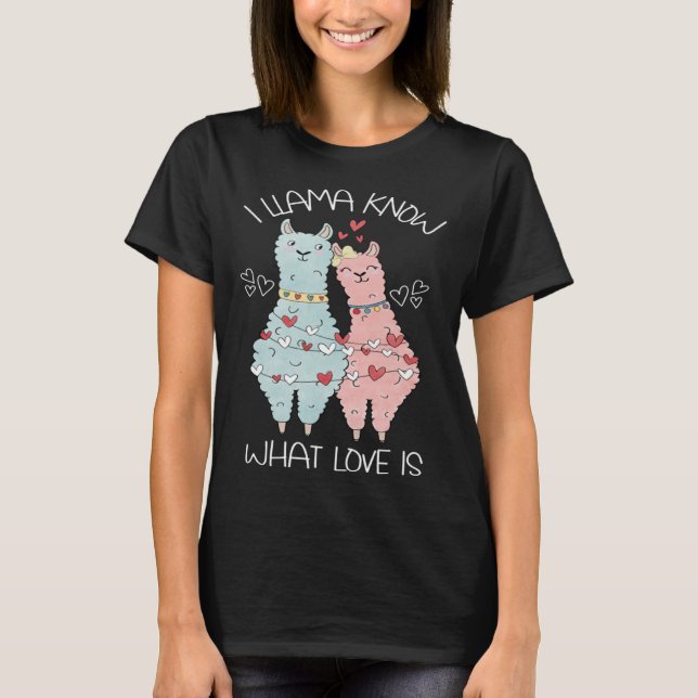 Valentine's Day Llama I Llama Know What Love T-Shirt (Front)