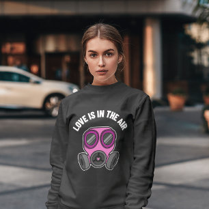 VALENTINE'S DAY LOVE IS IN THE AIR ANTI-VALENTINES SWEATSHIRT