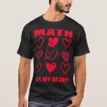 Valentine's Day Math Has My Heart Appreciation  1 T-Shirt<br><div class="desc">Valentine's Day Math Has My Heart Appreciation  1</div>