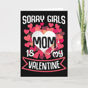 Valentines Day Mum Sorry Girls Mom Is My Valentine Card