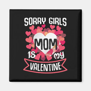 Valentines Day Mum Sorry Girls Mom Is My Valentine Magnet