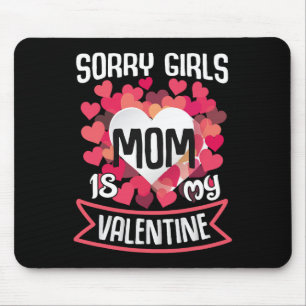 Valentines Day Mum Sorry Girls Mom Is My Valentine Mouse Pad