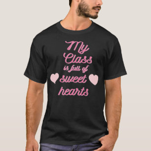 Valentine's Day My Class Is Full Of Sweethearts Te T-Shirt