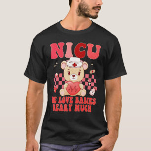 Valentines Day NICU Nurse We Love Babies Beary Nur T-Shirt