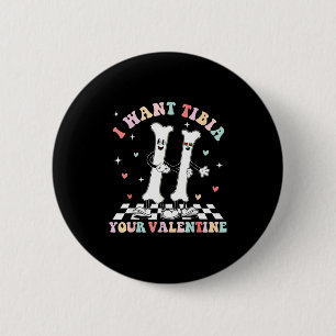 Valentines Day Ortho Nurse Orthopedic I Want Tibia 6 Cm Round Badge