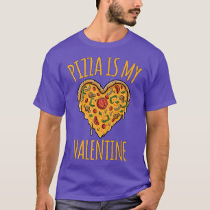 Valentines Day Pizza Is My Valentine 34375779 T-Shirt