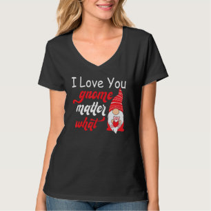 Valentine's Day Saying - Love You Gnome Matter Wha T-Shirt
