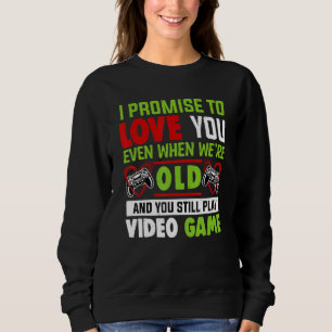 Valentine's Day Saying Video Gamers Quote Graphic Sweatshirt
