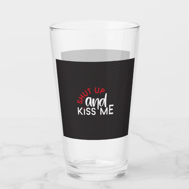 Valentine's Day "Shut Up and Kiss Me" Glass (Front)