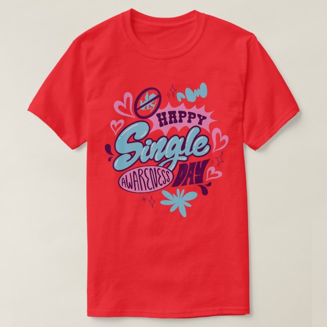 Valentine's Day Single and Loving it Awareness  T-Shirt (Design Front)