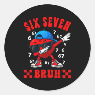 Valentines Day Six Seven Bruh 6 7 Meme Dab Heart B Classic Round Sticker