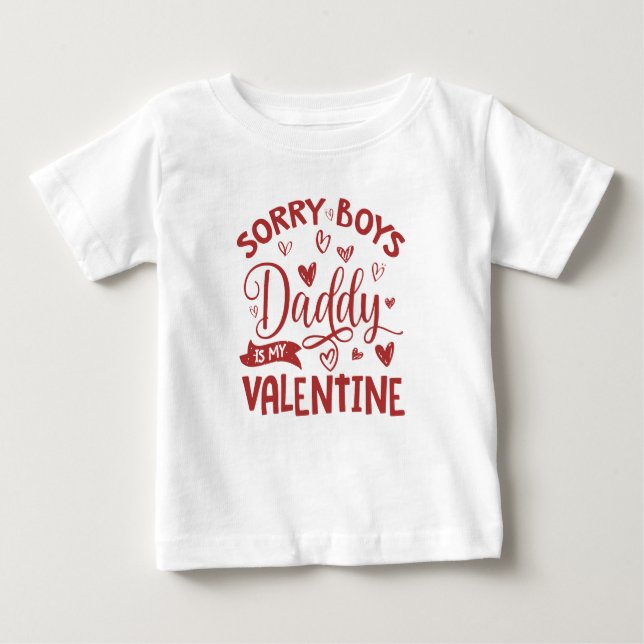 Valentines Day, Sorry Boys Daddy Is My Valentine Baby T-Shirt (Front)