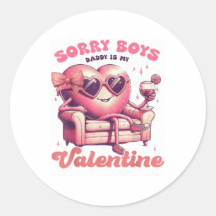 Valentines Day Sorry Boys Daddy Is My Valentine Da Classic Round Sticker