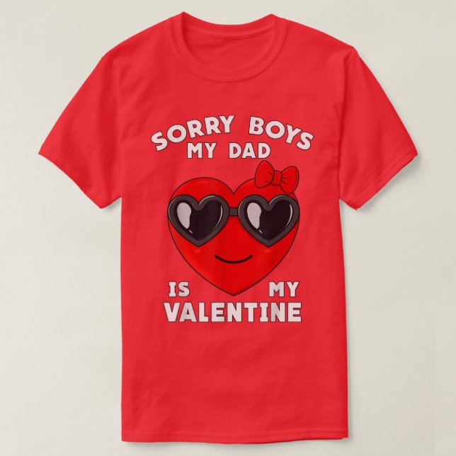 Valentines Day Sorry Boys My Dad Is My Valentine G T-Shirt (Design Front)