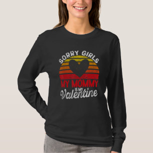 Valentine's Day Sorry Girls My Mommy Is My Valenti T-Shirt