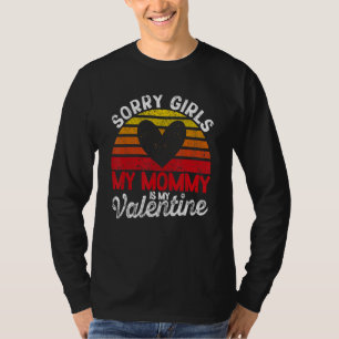 Valentine's Day Sorry Girls My Mommy Is My Valenti T-Shirt
