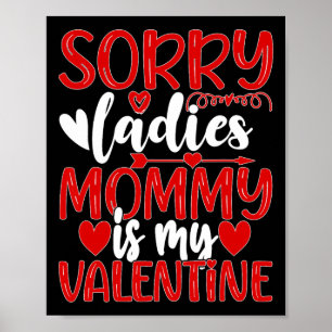 Valentines Day Sorry Ladies Mummy Is My Valentine Poster