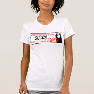 Valentine's Day Sucks! (when ur man is in Iraq) T-Shirt
