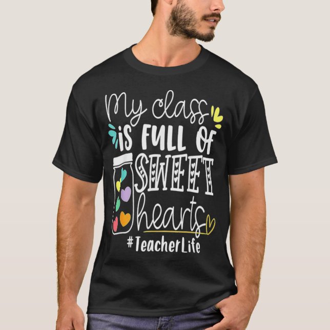 Valentines Day Teacher My Class Is Full Of Sweethe T-Shirt (Front)