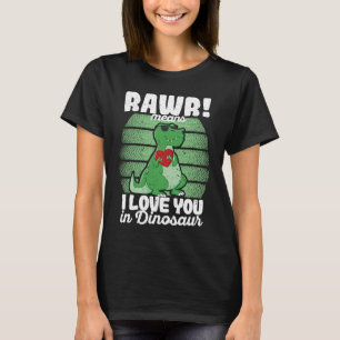 Valentine's Day Trex  Rawr Means I Love You In Din T-Shirt