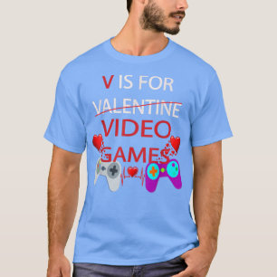 Valentine's Day V Is For Video Games Apparel Video T-Shirt