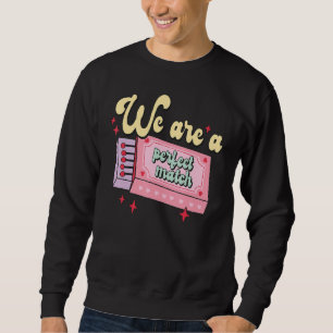Valentine's Day We Are A Perfect Match I Love You Sweatshirt