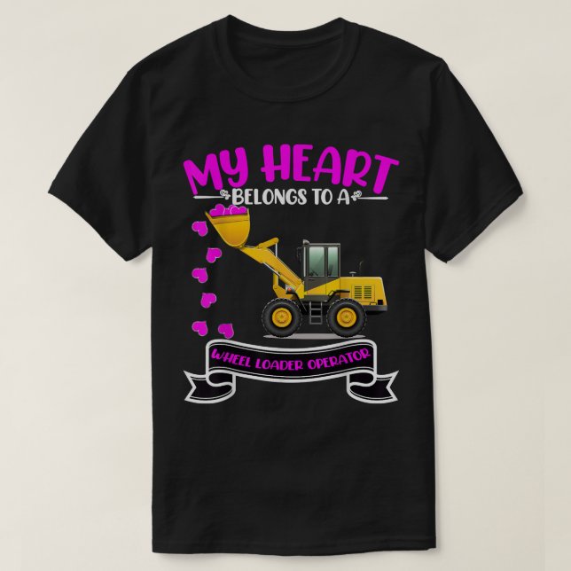 Valentine's Day Wheel Loader Operator's Wife Daugh T-Shirt (Design Front)