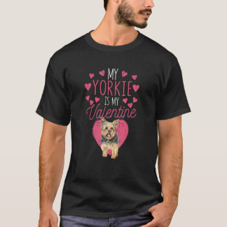 Valentine's Day Yorkshire Terrier My Yorkie Is My T-Shirt