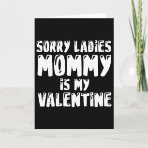 Valentines Days Sorry Mommy Is My Valentine Card