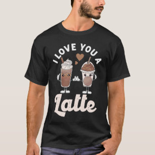 Valentines I Love You A Latte Couple Espresso Coff T-Shirt