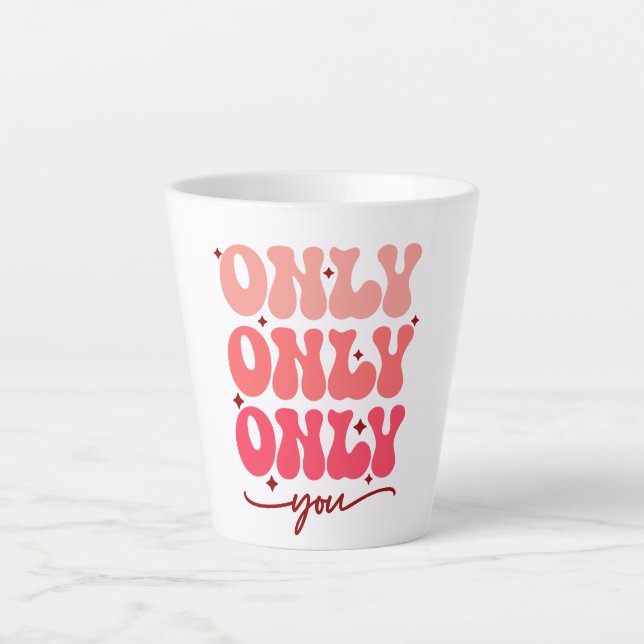 Valentine's Only You Latte Mug (Front)