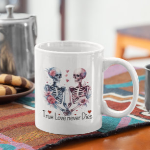 Valentines Skeletons True Love Never Dies Coffee Mug