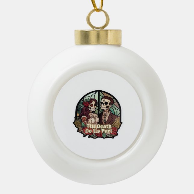 Valentines Till Death Do Us Part Classic Ceramic Ball Christmas Ornament (Front)