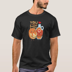 Valentines You and Me are like Pancakes and Maple  T-Shirt
